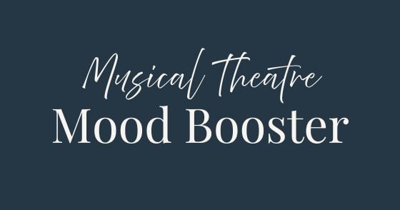 Muiscal Theatre Mood Booster.